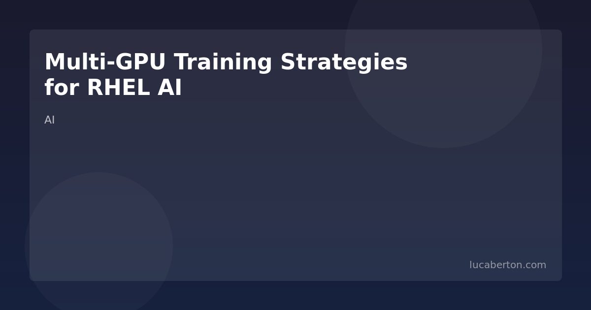Multi-GPU Training Strategies for RHEL AI